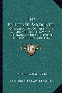 portada the penitent pardoned: or a discourse of the nature of sin, and the efficacy of repentance, under the parable of the prodigal son (1713) (en Inglés)
