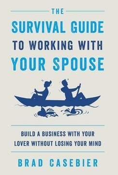 portada The Survival Guide to Working with Your Spouse: Build a Business with Your Lover without Losing Your Mind (en Inglés)