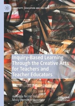 portada Inquiry-Based Learning Through the Creative Arts for Teachers and Teacher Educators (en Inglés)