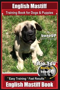 portada English Mastiff Training Book for Dogs & Puppies by BoneUp Dog Training: Are You Ready to Bone Up? Easy Training * Fast Results, English Mastiff Book (en Inglés)