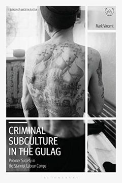 portada Criminal Subculture in the Gulag: Prisoner Society in the Stalinist Labour Camps (Library of Modern Russia) (en Inglés)