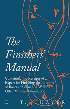 portada The Finishers'Manual - Containing the Receipts of an Expert for Finishing the Bottoms of Boots and Shoe, as Well as Other Valuable Information (en Inglés)