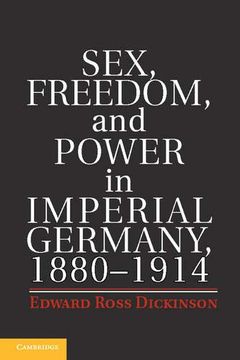 portada Sex, Freedom, and Power in Imperial Germany, 1880-1914 (in English)