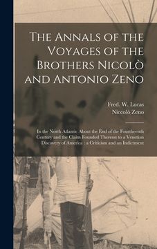 portada The Annals of the Voyages of the Brothers Nicolò and Antonio Zeno [microform]: in the North Atlantic About the End of the Fourtheenth Century and the