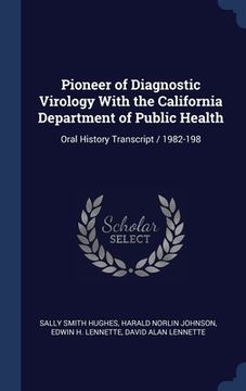 portada Pioneer of Diagnostic Virology With the California Department of Public Health: Oral History Transcript / 1982-198 (en Inglés)