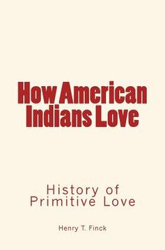 portada How American Indians Love: History of Primitive Love (en Inglés)