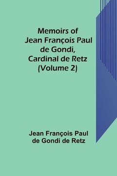 portada Memoirs of Jean François Paul de Gondi, Cardinal de Retz (Volume 2) (en Inglés)