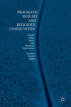 portada Pragmatic Inquiry and Religious Communities: Charles Peirce, Signs, and Inhabited Experiments