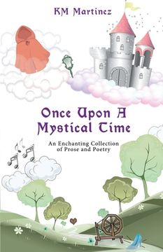 portada Once Upon A Mystical Time: An Enchanting Collection of Prose and Poetry (en Inglés)