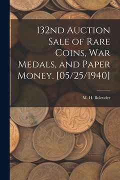 portada 132nd Auction Sale of Rare Coins, War Medals, and Paper Money. [05/25/1940] (in English)