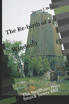 portada The Re-birth of a Windmill: The Swaffham Prior Smock Tower Mill (en Inglés)