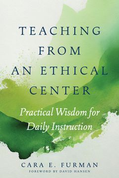 portada Teaching from an Ethical Center: Practical Wisdom for Daily Instruction (in English)