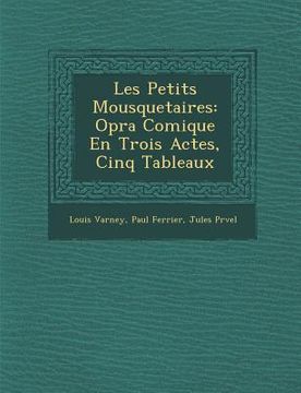 portada Les Petits Mousquetaires: Op Ra Comique En Trois Actes, Cinq Tableaux (en Francés)