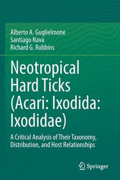 portada Neotropical Hard Ticks (Acari: Ixodida: Ixodidae): A Critical Analysis of Their Taxonomy, Distribution, and Host Relationships (in English)