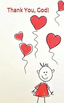 portada Thank You, God! Little Girl Stick Drawing with many Heart Shaped Balloons: A Prayer Book for Children (en Inglés)