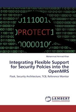 portada Integrating Flexible Support for Security Polcies into the OpenMRS: Flask, Security Architecture, TCB, Reference Monitor