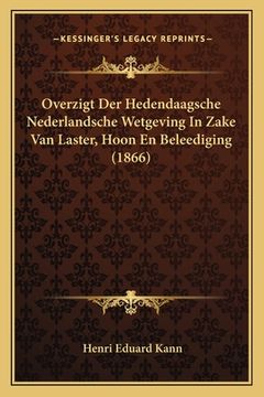 portada Overzigt Der Hedendaagsche Nederlandsche Wetgeving In Zake Van Laster, Hoon En Beleediging (1866)