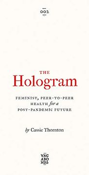 portada The Hologram: Feminist, Peer-To-Peer Health for a Post-Pandemic Future (Vagabonds) 