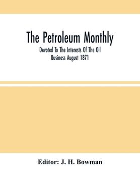 portada The Petroleum Monthly; Devoted To The Interests Of The Oil Business August 1871