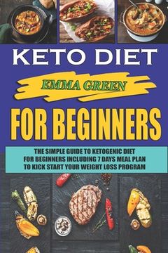 portada Keto For Beginners: The Simple Guide To Ketogenic Diet For Beginners Including 7 days Meal Plan To Kick Start Your Weight Loss Program (en Inglés)