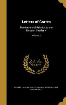 portada Letters of Cortés: Five Letters of Relation to the Emperor Charles V; Volume 2 (en Inglés)
