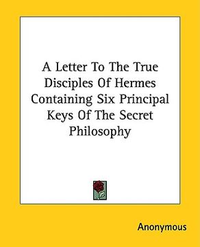 portada a letter to the true disciples of hermes containing six principal keys of the secret philosophy (en Inglés)
