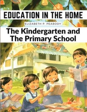 portada Education in The Home: The Kindergarten and The Primary School (en Inglés)