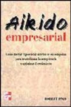 portada Aikido Empresarial: Como Liberar el Potencial Interno de su Compa ñia Para Neutralizar a la Competen