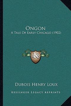 portada ongon: a tale of early chicago (1902) (en Inglés)