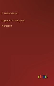 portada Legends of Vancouver: in large print (in English)