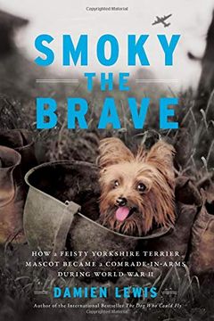 portada Smoky the Brave: How a Feisty Yorkshire Terrier Mascot Became a Comrade-In-Arms During World war ii (Otis Archive) (in English)