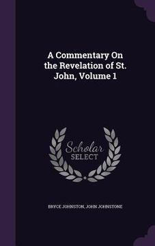 portada A Commentary On the Revelation of St. John, Volume 1