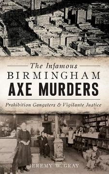 portada The Infamous Birmingham Axe Murders: Prohibition Gangsters and Vigilante Justice (en Inglés)