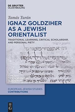 portada Ignaz Goldziher as a Jewish Orientalist Traditional Learning, Critical Scholarship, and Personal Piety (in English)