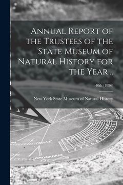 portada Annual Report of the Trustees of the State Museum of Natural History for the Year ..; 40th (1886) (en Inglés)