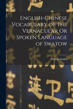portada English-Chinese Vocabulary of the Vernacular Or Spoken Language of Swatow (en Inglés)