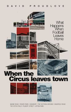 portada When the Circus Leaves Town: What Happens When Football Leaves Home (en Inglés)