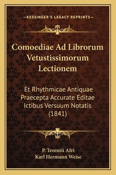 portada Comoediae Ad Librorum Vetustissimorum Lectionem: Et Rhythmicae Antiquae Praecepta Accurate Editae Ictibus Versuum Notatis (1841) (in Latin)