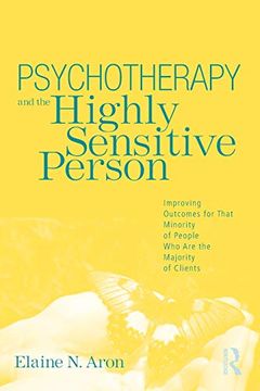 portada Psychotherapy and the Highly Sensitive Person: Improving Outcomes for That Minority of People who are the Majority of Clients (en Inglés)