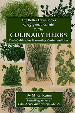 portada The Better Days Books Origiganic Guide to the Culinary Herbs: Their Cultivation, Harvesting, Curing and Uses (en Inglés)