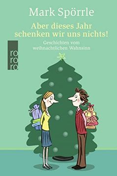 portada Aber Dieses Jahr Schenken wir uns Nichts! Geschichten vom Weihnachtlichen Wahnsinn (in German)