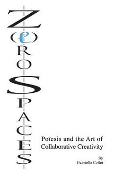 portada Z(e)ro Spaces: Poïesis and the Art of Collaborative Creativity (en Inglés)
