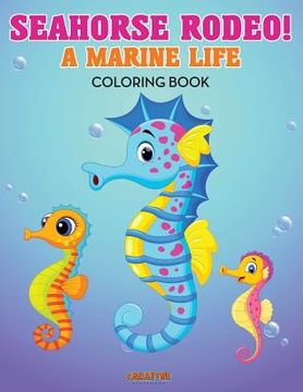 portada Seahorse Rodeo! A Marine Life Coloring Book (en Inglés)