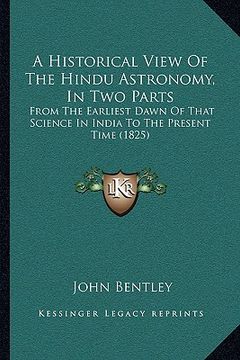 portada a historical view of the hindu astronomy, in two parts: from the earliest dawn of that science in india to the present time (1825) (en Inglés)