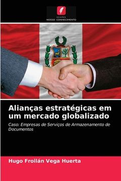 portada Alianças Estratégicas em um Mercado Globalizado: Caso: Empresas de Serviços de Armazenamento de Documentos (in Portuguese)