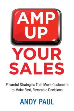 portada Amp Up Your Sales: Powerful Strategies That Move Customers to Make Fast, Favorable Decisions
