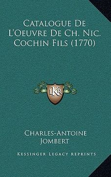 portada Catalogue De L'Oeuvre De Ch. Nic. Cochin Fils (1770) (en Francés)