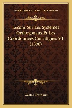 portada Lecons Sur Les Systemes Orthogonaux Et Les Coordonnees Curvilignes V1 (1898) (en Francés)