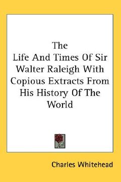 portada the life and times of sir walter raleigh with copious extracts from his history of the world (in English)