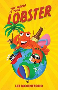 portada The World is Your Lobster: One Globe. Two Backpacks. A Year of Side Splitting fun (Lobster Tales) (in English)